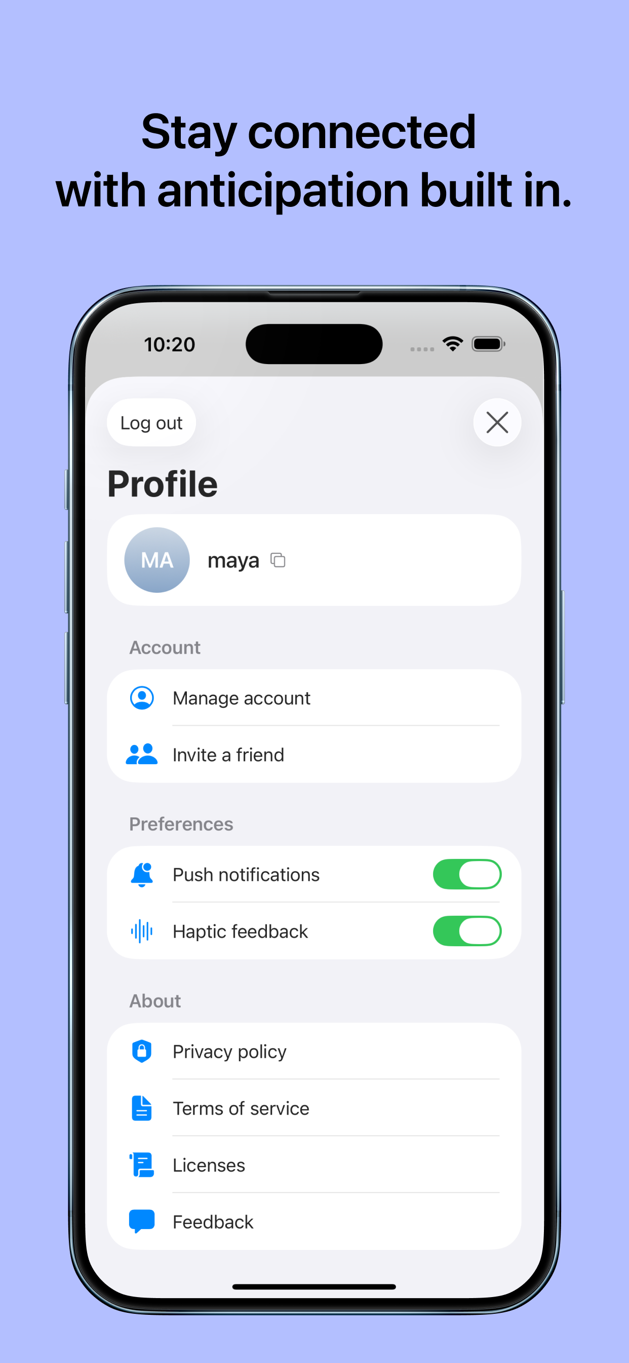 Stay connected with anticipation built in